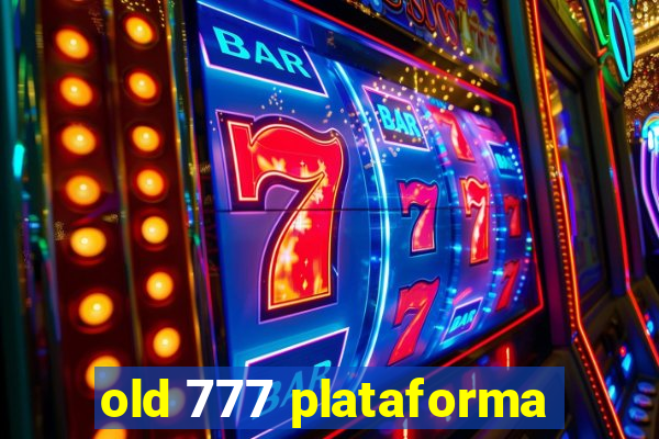 old 777 plataforma